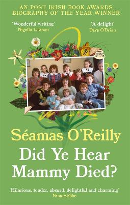 Did Ye Hear Mammy Died?: 'hilarious, tender, absurd, delightful and charming' Nina Stibbe