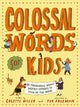 Colossal Words for Kids (WINNER of the CLiPPA Poetry Prize 2025): 75 Tremendous Words: Neatly Defined to Stick in the Mind