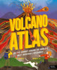 Volcano Atlas: An Epic Journey Around the World's Most Incredible Volcanoes