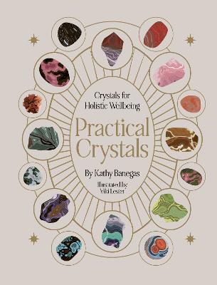 Practical Crystals: Crystals for Holistic Wellbeing