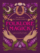 The Witch of the Forest's Guide to Folklore Magick: Connect to the wisdom of our elders. Embrace the power of green magick.