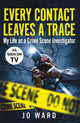 Every Contact Leaves a Trace: My Life as a Crime Scene Investigator