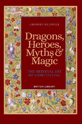 Dragons, Heroes, Myths & Magic: The Medieval Art of Storytelling (Paperback Edition)