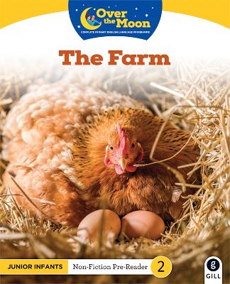 OVER THE MOON - THE FARM - JUNIOR INFANTS NON-FICTION READER 2