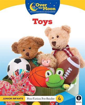 OVER THE MOON - TOYS - JUNIOR INFANTS NON-FICTION READER 4