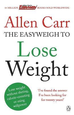 Allen Carr's Easyweigh to Lose Weight: Lose weight without dieting, calorie-counting or using will power