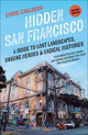 Hidden San Francisco: A Guide to Lost Landscapes, Unsung Heroes, and Radical Histories