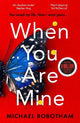 When You Are Mine: The No.1 bestselling thriller from the master of suspense