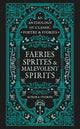 Faeries, Sprites & Malevolent Spirits: An anthology of classic poetry & stories