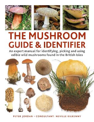 The Mushroom Guide & Identifer: An expert manual for identifying, picking and using edible wild mushrooms found in the British Isles