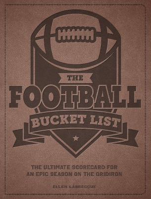 The Football Bucket List: The Ultimate Scorecard for an Epic Season on the Gridiron