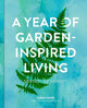 A Year of Garden-Inspired Living: Season by Season