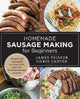 Homemade Sausage Making for Beginners: Recipes and Techniques to Grind, Stuff, and Twist Artisanal Sausage at Home