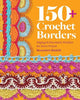 150+ Crochet Borders: Edgings and Decorative Finishes for Every Project-Inspired by Cities Around the World