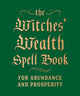 The Witches' Wealth Spell Book: For Abundance and Prosperity
