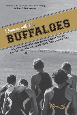 Running with the Buffaloes: A Season Inside With Mark Wetmore, Adam Goucher, And The University Of Colorado Men's Cross Country Team