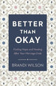 Better Than Okay - Finding Hope and Healing After Your Marriage Ends