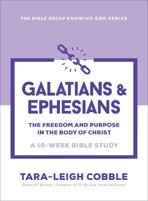 Galatians & Ephesians: The Freedom and Purpose in the Body of Christ--a 10-Week Bible Study