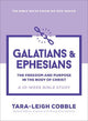 Galatians & Ephesians: The Freedom and Purpose in the Body of Christ--a 10-Week Bible Study