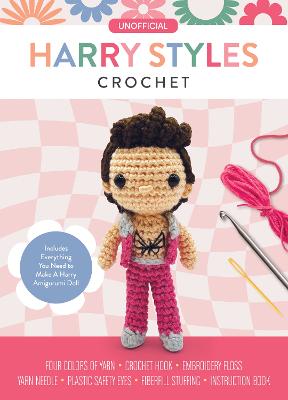 Unofficial Harry Styles Book and Crochet Kit: Includes Everything You Need to Make a Harry Amigurumi Doll - Four Colors of Yarn, Crochet Hook, Embroidery Floss, Yarn Needle, Plastic Safety Eyes, Fiberfill Stuffing, Instruction Book