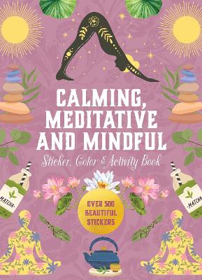 Calming, Meditative and Mindful Sticker, Color & Activity Book: Over 500 Beautiful Stickers