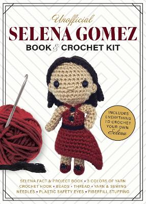 Unofficial Selena Gomez Book and Crochet Kit: Includes Everything to Crochet Your Own Selena - Selena Fact & Project Book, 4 Colors of Yarn, Crochet Hook, Beads, Thread, Yarn & Sewing Needles, Plastic Safety Eyes, Fiberfill Stuffing