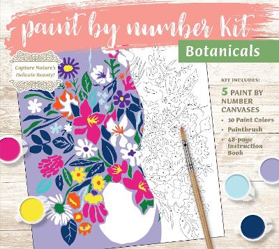 Paint by Number Kit: Botanicals: Capture Nature's Delicate Beauty! Kit Includes: 5 Paint by Number Canvases, 10 Paint Colors, Paintbrush, 48-page Instruction Book