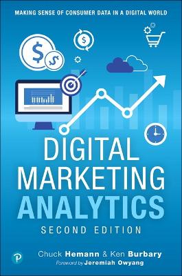 Digital Marketing Analytics: Making Sense of Consumer Data in a Digital World