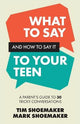 What to Say and How to Say It to Your Teen: A Parent's Guide to 30 Tricky Conversations