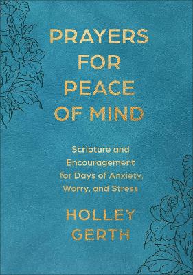 Prayers for Peace of Mind: Scripture and Encouragement for Days of Anxiety, Worry, and Stress