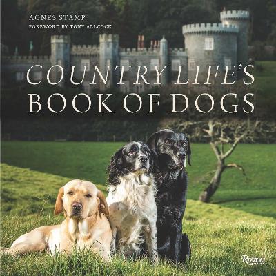 Country Life's Book of Dogs: From Countryside to Hearthside, At Home with Our Four-legged Friends: Country Life's Book of Dogs