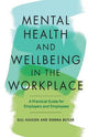 Mental Health and Wellbeing in the Workplace: A Practical Guide for Employers and Employees