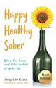 Happy Healthy Sober: Ditch the booze and take control of your life