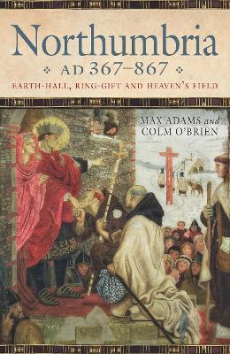 Northumbria AD 367-867: Earth Hall, Ring Gift and Heaven's Field