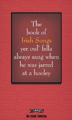 The Book of Irish Songs yer oul' fella always sang when he was jarred at a hooley