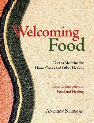 Book 1 Welcoming Food: Energetics of Food and Healing: Diet as Medici