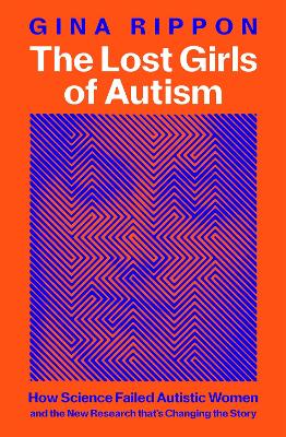 The Lost Girls of Autism: The Untold Story of Women on the Spectrum