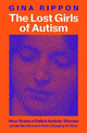 The Lost Girls of Autism: The Untold Story of Women on the Spectrum