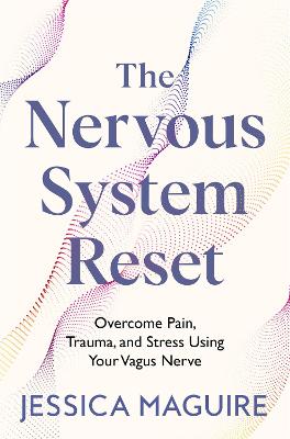 The Nervous System Reset: Overcome Pain, Trauma and Stress Using Your Vagus Nerve
