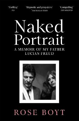 Naked Portrait: A Memoir of my Father Lucian Freud