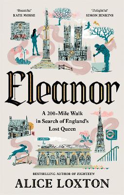 Eleanor: A 200-Mile Walk in Search of England's Lost Queen