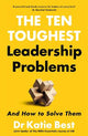 The Ten Toughest Leadership Problems: And How to Solve Them