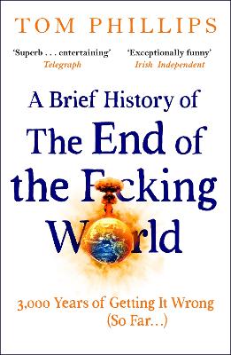 A Brief History of the End of the F*cking World: The hilarious and fascinating new book from the international bestselling author of HUMANS