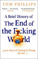 A Brief History of the End of the F*cking World: The hilarious and fascinating new book from the international bestselling author of HUMANS