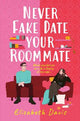 Never Fake Date Your Roommate: An enemies-to-lovers, forced proximity spicy romcom!