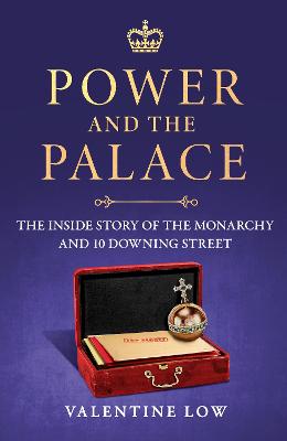 Power and the Palace: The explosive new royal book that reveals what happens between 10 Downing Street and Buckingham Palace in times of crisis
