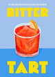 Bitter Tart: 60 sharp and sour cocktails to tickle your tastebuds