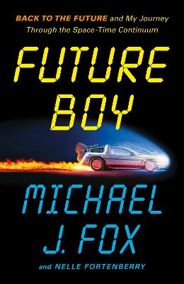 Future Boy: Back to the Future and My Journey through the Space-Time Continuum