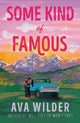 Some Kind of Famous: The all new opposites attract, small-town romcom from the queen of celebrity romance!