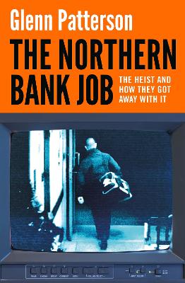 The Northern Bank Job : The Heist and Ho